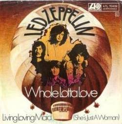 Led Zeppelin : Whole Lotta Love - Livin' Lovin' Maid